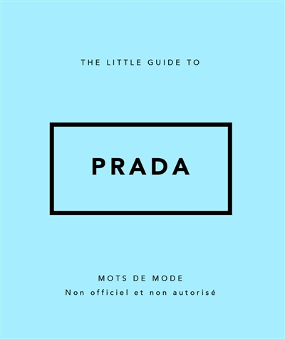 The little guide to Prada : mots de mode : non officiel et non autorisé
