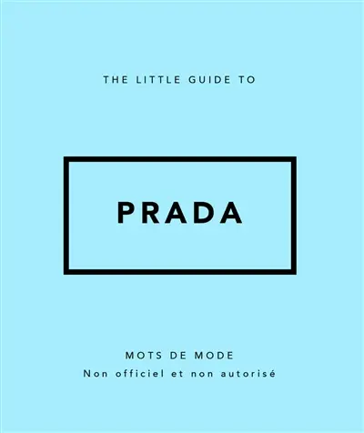 The little guide to Prada : mots de mode : non officiel et non autorisé