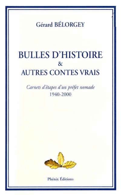 Bulles d'histoire & autres contes vrais : carnets d'étapes d'un préfet nomade 1940-2000