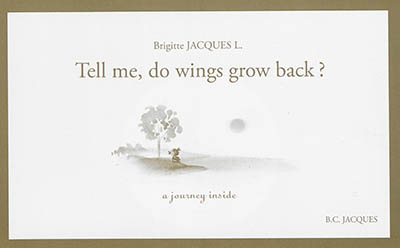 Tell me, do wings grow back ? : a journey inside. Dis, est-ce que ça repousse les ailes ?