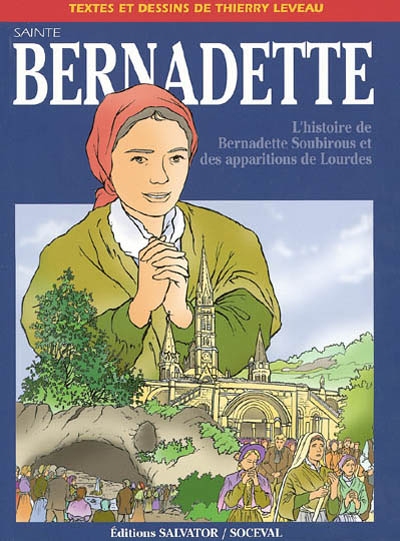 Sainte Bernadette : l'histoire de Bernadette Soubirous et des apparitions de Lourdes