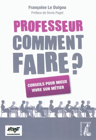 Professeur, comment faire ? : conseils pour mieux vivre son métier