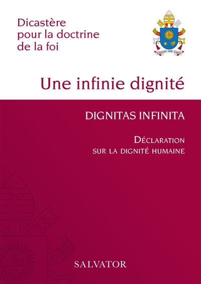 Dignitas infinita : déclaration sur la dignité humaine. Une infinie dignité