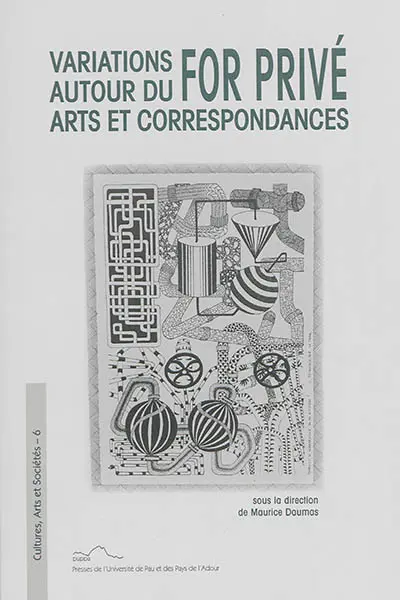 Variations autour du for privé : arts et correspondances : communications aux journées d'étude sur les Ecrits du for privé (2011-2012)