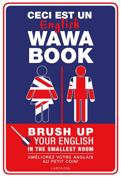 Ceci est un English wawa book : brush up your English in the smallest room. Ceci est un English wawa book : améliorez votre anglais au petit coin !