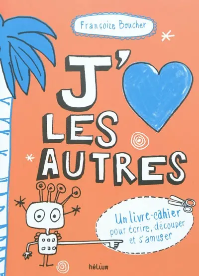 J'aime les autres : un livre-cahier pour écrire, découper et s'amuser