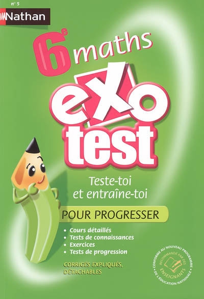 Exo test, Maths 6e : teste-toi et entraîne-toi pour progresser : cours détaillés, tests de connaissances, exercices, tests de progression avec corrigés expliqués détachables
