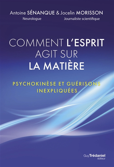 Comment l'esprit agit sur la matière : psychokinèse et guérisons inexpliquées