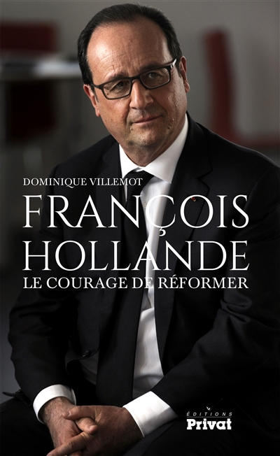 François Hollande, le courage de réformer