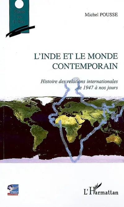 L'Inde et le monde contemporain : histoire des relations internationales de 1947 à nos jours