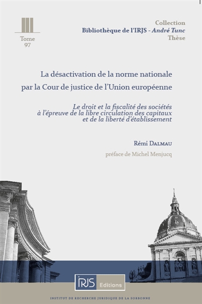 La désactivation de la norme nationale par la Cour de justice de l'Union européenne : le droit et la fiscalité des sociétés à l'épreuve de la libre circulation des capitaux et de la liberté d'établissement