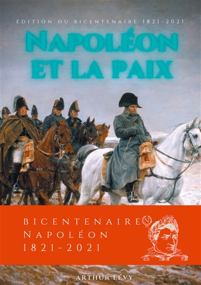 Napoléon et la Paix : édition du bicentenaire Napoléon 1821-2021