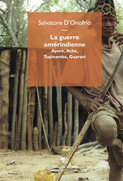 La guerre amérindienne : Ayoré, Aché, Tupinamba, Guarani