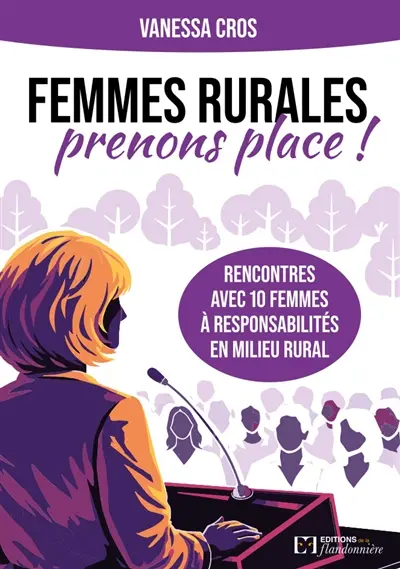 Femmes rurales : prenons place ! : rencontres avec 10 femmes à responsabilités en milieu rural