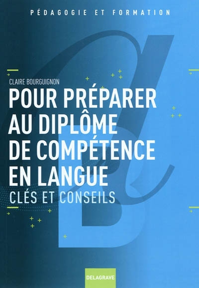 Pour préparer au diplôme de compétence en langue : clés et conseils