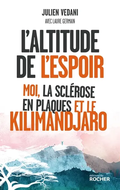 L'altitude de l'espoir : moi, la sclérose en plaques et le Kilimandjaro