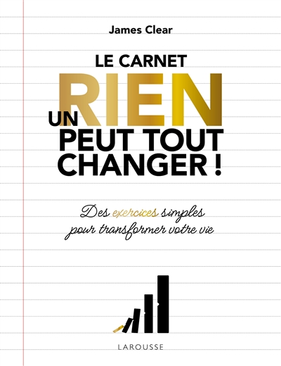 Un rien peut tout changer ! : le carnet : des exercices simples pour transformer votre vie