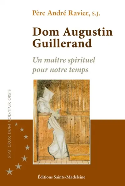 Dom Augustin Guillerand : 1877-1945 : un maître spirituel pour notre temps