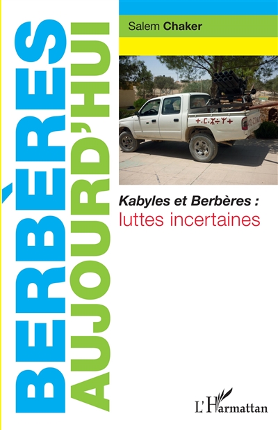 Berbères aujourd'hui : Kabyles et Berbères : luttes incertaines