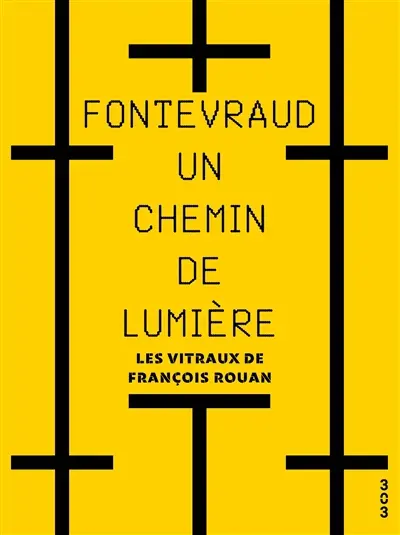 Fontevraud, un chemin de lumière : les vitraux de François Rouan