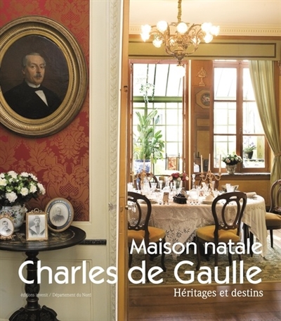 Maison natale Charles de Gaulle : héritages et destins