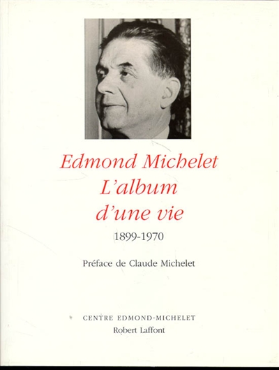 Edmond Michelet, l'album d'une vie : 1899-1970