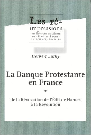La banque protestante en France de la révocation de l'édit de Nantes à la Révolution