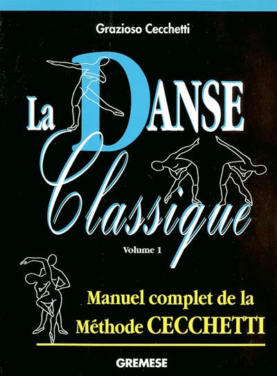 La danse classique : manuel complet de la méthode Cecchetti. Vol. 1