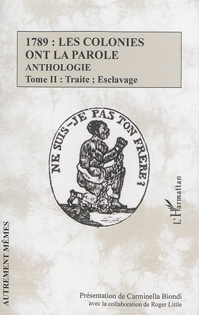 1789, les colonies ont la parole : anthologie. Vol. 2. Traite, esclavage
