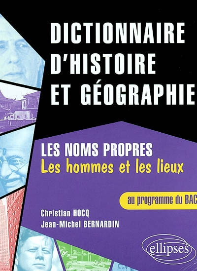 Dictionnaire d'histoire et de géographie : les noms propres : les hommes et les lieux au programme du Bac