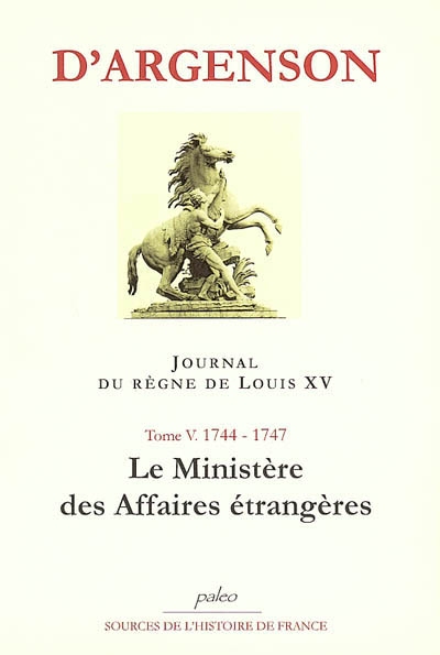Journal du marquis d'Argenson. Vol. 5. 1744-1747 : le ministère des Affaires étrangères