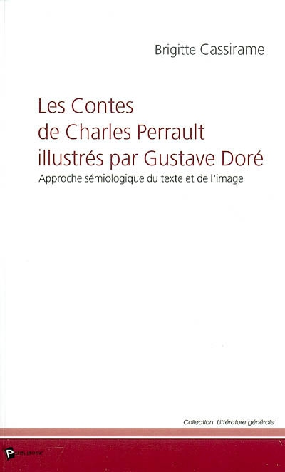 Les contes de Charles Perrault illustrés par Gustave Doré : approche sémiologique du texte et de l'image : programme de littérature 2007 (terminale L)