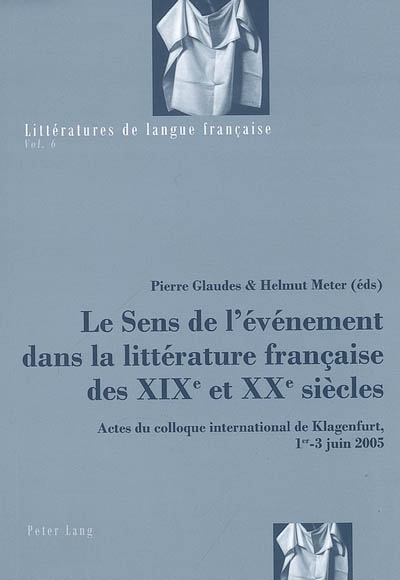 Le sens de l'évènement dans la littérature française des XIXe et XXe siècles : actes du colloque international de Klagenfurt, 1 au 3 juin 2005