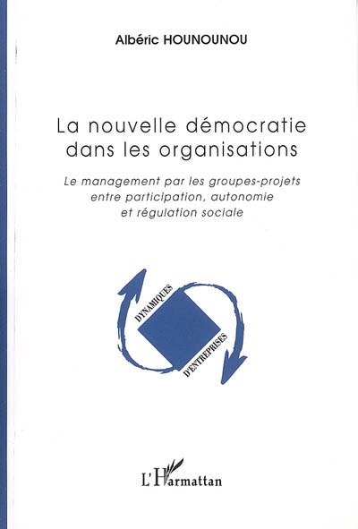 La nouvelle démocratie dans les organisations : le management par les groupes-projets entre participation, autonomie et régulation sociale