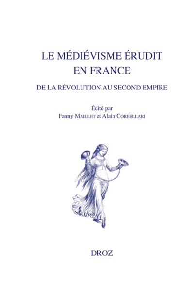Le médiévisme érudit en France de la Révolution au second Empire