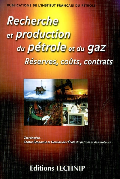 Recherche et production du pétrole et du gaz : réserves, coûts, contrats