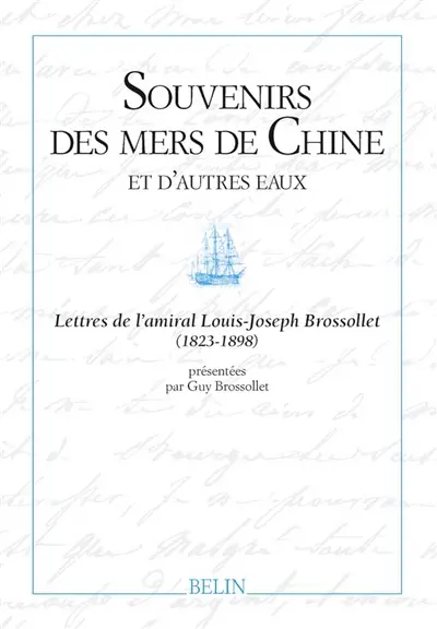 Souvenirs des mers de Chine et d'autres eaux : lettres de l'amiral Louis-Joseph Brossollet (1823-1898)