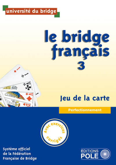 Le bridge français, jeu de la carte : perfectionnement : manuel + corrigés des exercices