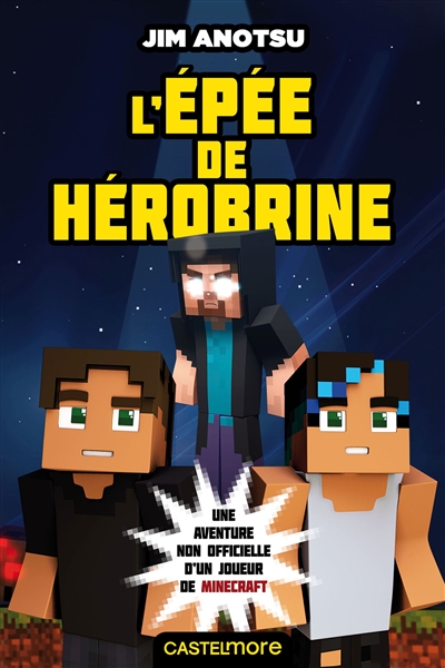La saga de Herobrine : une aventure non officielle d'un joueur de Minecraft. Vol. 1. L'épée de Hérobrine
