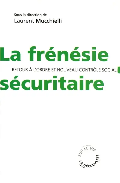 La frénésie sécuritaire : retour à l'ordre et nouveau contrôle social