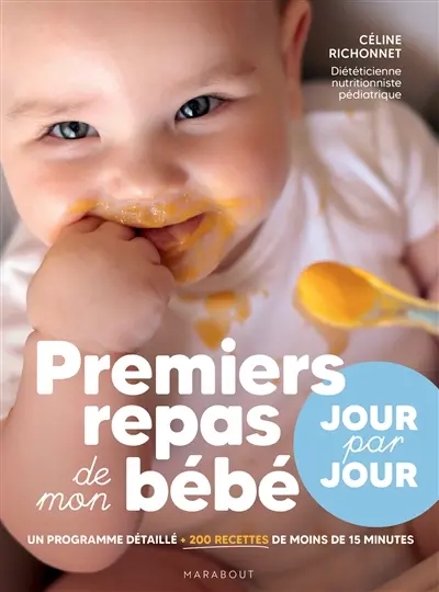 Premiers repas de mon bébé : jour par jour : un programme détaillé, plus de 200 recettes en moins de 15 minutes Premiers repas de mon bébé : jour par jour : un programme détaillé, plus de 200 recettes en moins de 15 minutes