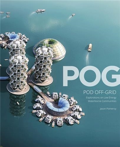 Pog : Pod Off-grid : Explorations of Zero-carbon Waterborne Communities