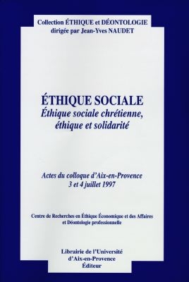 Ethique sociale : éthique sociale chrétienne, éthique et solidarité : actes du colloque d'Aix-en-Provence, 3 et 4 juillet 1997