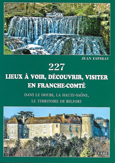 227 lieux à voir, découvrir, visiter en Franche-Comté : dans le Doubs, la Haute-Saône, le Territoire de Belfort