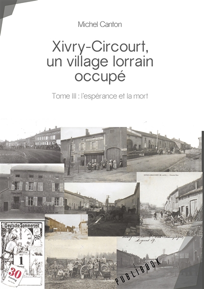 Xivry circourt, un village lorrain occupé : Tome III : l’espérance et la mort