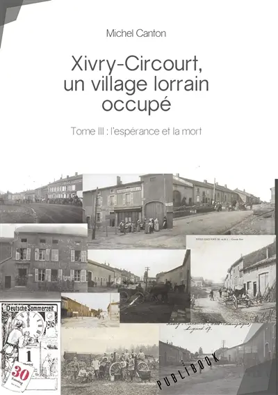 Xivry circourt, un village lorrain occupé : Tome III : l’espérance et la mort