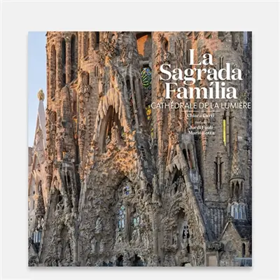 La Sagrada Familia : cathédrale de la lumière La Sagrada Familia : cathédrale de la lumière