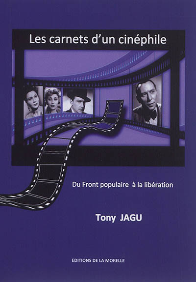 Les carnets d'un cinéphile : du Front populaire... à la libération de Paris : sur les traces de la collaboration... à la recherche de la Résistance