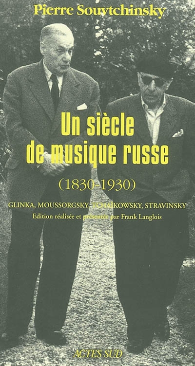 Un siècle de musique russe (1830-1930) : Glinka, Tchaïkovsky, Moussorgsky, Stravinsky : et autres écrits