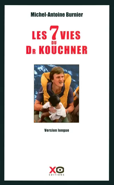 Les 7 vies du docteur Kouchner : biographie